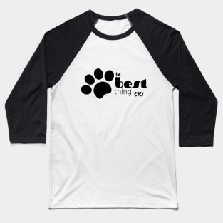 best thing ever paw Baseball T-Shirt